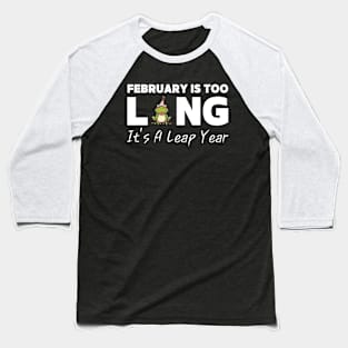 Womens February Is Too Long It's A Leap Year Funny 2024 Leap Year Baseball T-Shirt